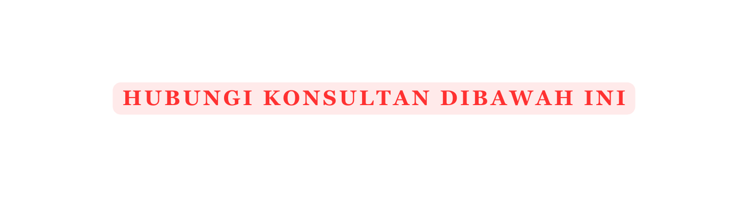 HUBUNGI KONSULTAN DIBAWAH INI