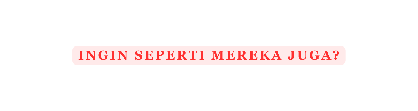INGIN SEPERTI MEREKA JUGA